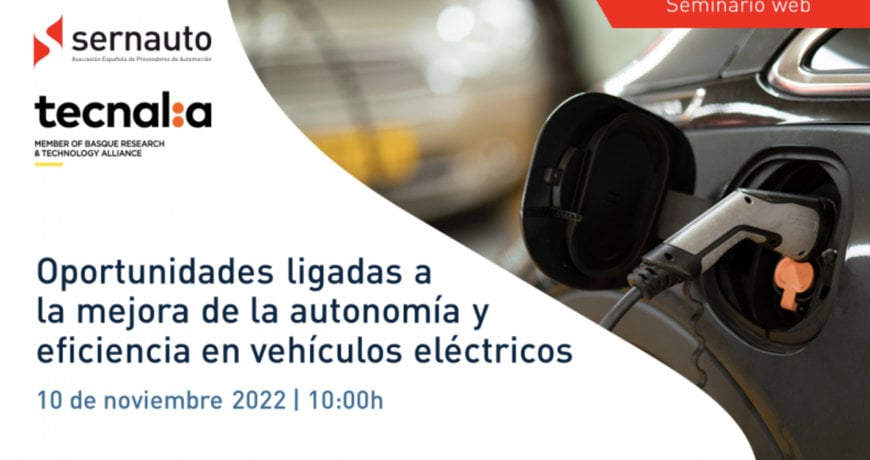 SERNAUTO Y TECNALIA ORGANIZAN UN WEBINAR SOBRE OPORTUNIDADES VINCULADAS A LA MEJORA DE LA AUTONOMÍA Y EFICIENCIA EN EL VEHÍCULO ELÉCTRICO